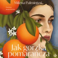 Jak gorzka pomarańcza - Agata Góral, Milena Palminteri
