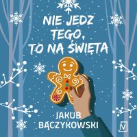 Nie jedz tego, to na święta - Filip Kosior, Jakub Bączykowski