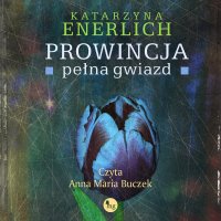 Prowincja pełna gwiazd - Anna Maria Buczek, Katarzyna Enerlich