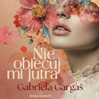 Nie obiecuj mi jutra - Gabriela Gargaś, Mikołaj Krawczyk