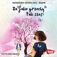 Za jakie grzechy taki szef! - Ewa Abart, Agnieszka Kowalska-Bojar