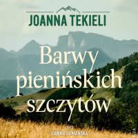 Barwy pienińskich szczytów - Joanna Domańska, Joanna Tekieli