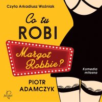 Co tu robi Margot Robbie - Piotr Adamczyk, Arkadiusz Woźniak 