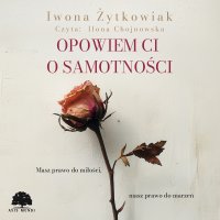 Opowiem Ci o samotności - Ilona Chojnowska, Iwona Żytkowiak