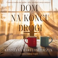 Dom na końcu drogi - Krystyna Bartłomiejczyk, Joanna Gajór