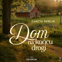 Dom na końcu drogi - Ewa Sobczak, Żaneta Pawlik