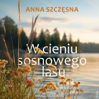 W cieniu sosnowego lasu - Anna Szczęsna, Monika Chrzanowska