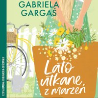 Lato utkane z marzeń - Gabriela Gargaś, Hanna Chojnacka-Gościniak