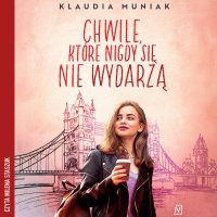 Chwile, które nigdy się nie wydarzą - Klaudia Muniak, Milena Staszuk