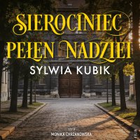 Sierociniec pełen nadziei - Monika Chrzanowska, Sylwia Kubik