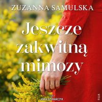 Jeszcze zakwitną mimozy - Anna Szymańczyk, Zuzanna Samulska