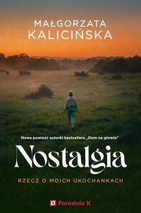 Nostalgia. Rzecz o moich ukochankach - Małgorzata Kalicińska, Hanna Chojnacka-Gościniak