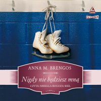 Nigdy nie będziesz mną - Anna M. Brengos