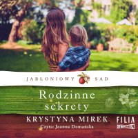Jabłoniowy sad. Tom 2. Rodzinne sekrety - Krystyna Mirek, Joanna Domańska