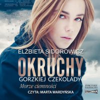 Okruchy gorzkiej czekolady. Tom 1. Morze ciemności - Marta Wardyńska, Elżbieta Sidorowicz