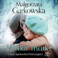 Wybór matki - Małgorzata Garkowska