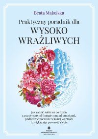 Praktyczny poradnik dla wysoko wrażliwych - Beata Mąkolska