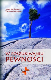 W poszukiwaniu pewności - Josh McDowell, Thomas Williams, Grzegorz Grygiel