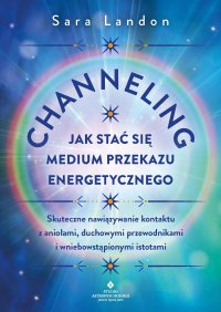 Channeling. Jak stać się medium przekazu energetycznego - 