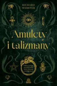 Amulety i talizmany. Odkryj potęgę przedmiotów, które chronią i dodają mocy - Maciej Lorenc, Richard Webster