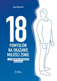18 pomysłów na okazanie miłości żonie plus 3 fundamenty niebiańskiego małżeństwa - Małgorzata Wołochowicz, Daniel Wołochowicz