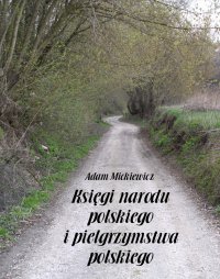 Księgi narodu polskiego i pielgrzymstwa polskiego - Adam Mickiewicz