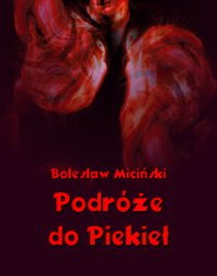 Podróże do piekieł - Bolesław Miciński