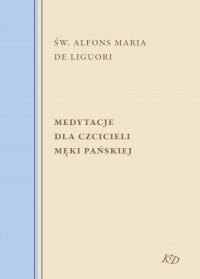 Medytacje dla czcicieli męki Pańskiej - św. Alfons Maria de Liguori