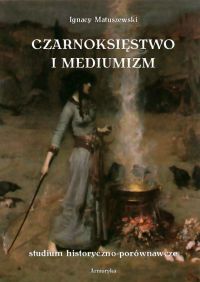 Czarnoksięstwo i mediumizm - Ignacy Matuszewski, Ignacy Matuszewski
