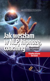 Jak weszłam w NLP, hipnozę, coaching - Magdalena Szczecina