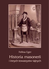 Historia masonerii i innych towarzystw tajnych - Feliksa Eger