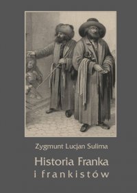 Historia Franka i frankistów - Zygmunt Lucjan Sulima