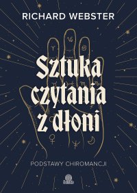Sztuka czytania z dłoni. Podstawy chiromancji - Patrycja Zarawska, Richard Webster