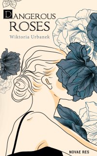 Dangerous Roses - Wiktoria Urbanek