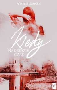 Kiedy nadejdzie czas - Patrycja Giesecke