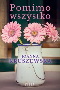 Pomimo wszystko - Joanna Kruszewska