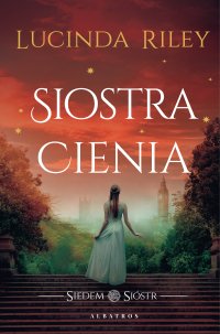 Siostra Cienia. Siedem sióstr - Lucinda Riley