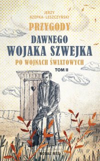 Przygody dawnego Wojaka Szwejka po wojnach światowych. Tom 2 - Jerzy Rzepka-Leszczyński