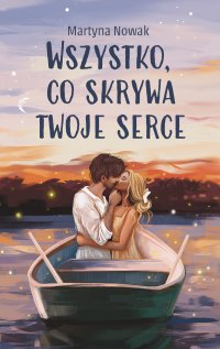 Wszystko, co skrywa twoje serce - Martyna Nowak