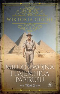 Miłość, wojna i tajemnica papirusu. Tom 2 - Wiktoria Gische