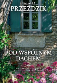 Pod wspólnym dachem - Natalia Przeździk