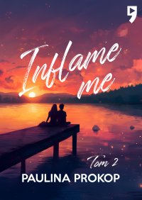 Inflame me. Tom 2 - Paulina Prokop