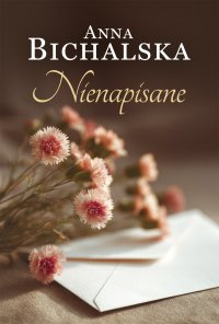 Nienapisane - Anna Bichalska