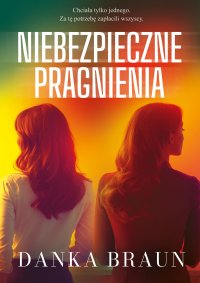Niebezpieczne pragnienia - Danka Braun