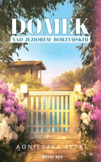 Domek nad Jeziorem Borzymskim - Agnieszka Łepki