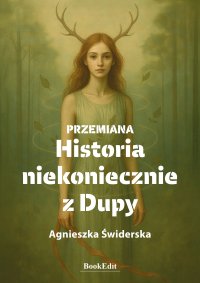 Przemiana. Historia niekoniecznie z Dupy - Agnieszka Świderska