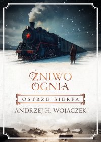 Żniwo Ognia. Ostrze sierpa - Andrzej H. Wojaczek