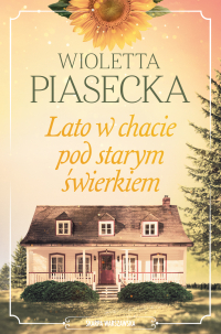 Lato w chacie pod starym świerkiem - Wioletta Piasecka
