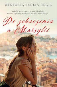 Do zobaczenia w Marsylii - Wiktoria Emilia Regin