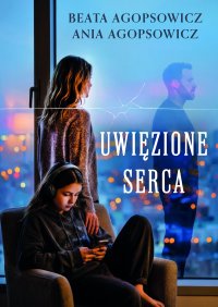 Uwięzione serca - Beata Agopsowicz
